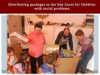 Distributing packages to the Day Cares for Children
               with social problems
 