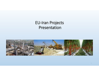 EU-Iran Projects
Presentation
1
 