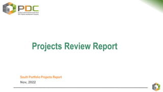 Nov, 2022
South Portfolio Projects Report
Projects Review Report
 
