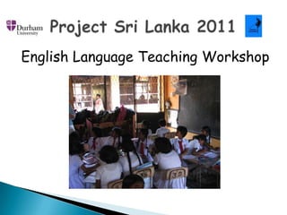 English Language Teaching Workshop Project Sri Lanka 2011 