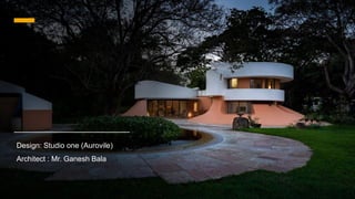 Design: Studio one (Aurovile)
Architect : Mr. Ganesh Bala
 