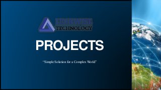 PROJECTS
“Simple Solution for a Complex World”
 