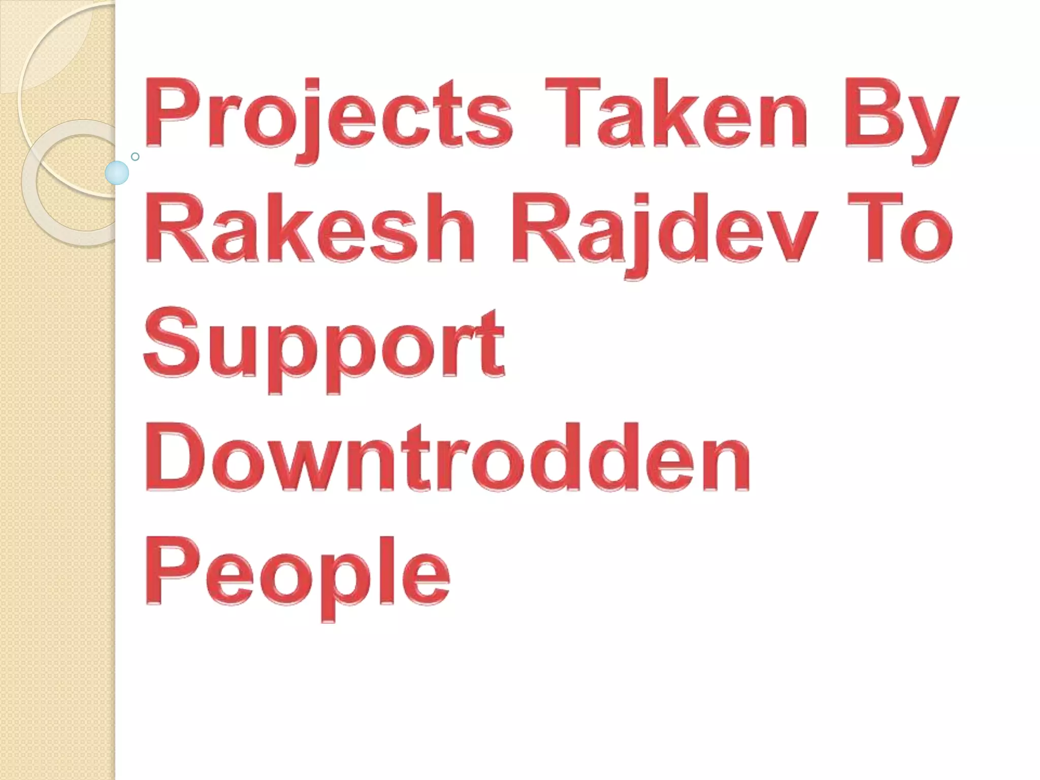 Projects Taken By Rakesh Rajdev To Support Downtrodden People PPT