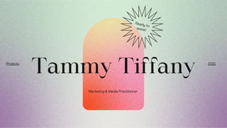 Tammy Tiffany
Ready to
assist!
2021
Projects
Marketing & Media Practitioner
 