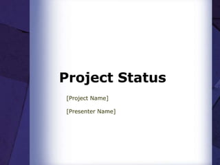 Project Status
[Project Name]
[Presenter Name]

 