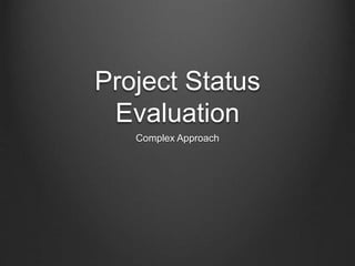 Project Status
Evaluation
Complex Approach
 
