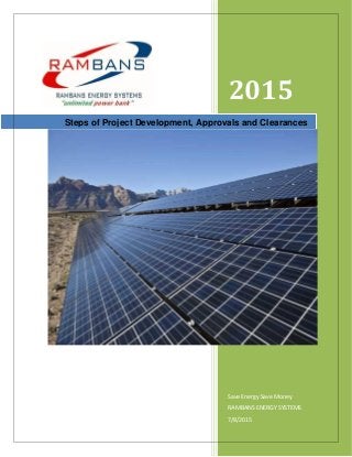 2015
Save Energy Save Money
RAMBANS ENERGY SYSTEMS
7/8/2015
Steps of Project Development, Approvals and Clearances
 
