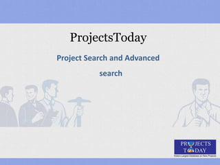 ProjectsToday
Project Search and Advanced
search
 