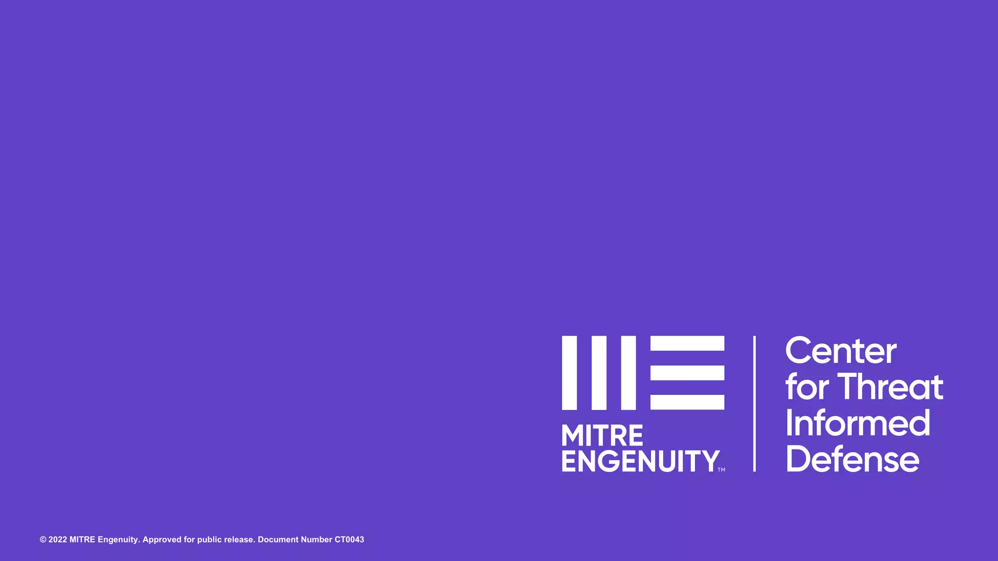 © 2022 MITRE Engenuity. Approved for public release. Document Number CT0043
 