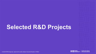 Selected R&D Projects
ctid.mitre-engenuity.org/our-work
© 2022 MITRE Engenuity. Approved for public release. Document Number CT0043
 