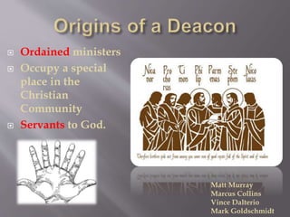 Ordained ministers
 Occupy a special
place in the
Christian
Community
 Servants to God.
Matt Murray
Marcus Collins
Vince Dalterio
Mark Goldschmidt
 