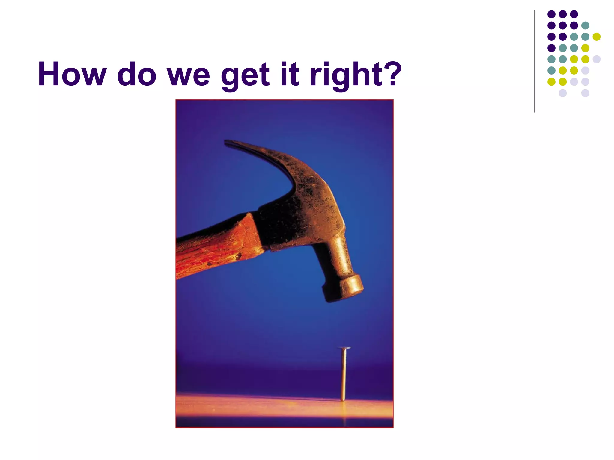 How do we get it right?
 