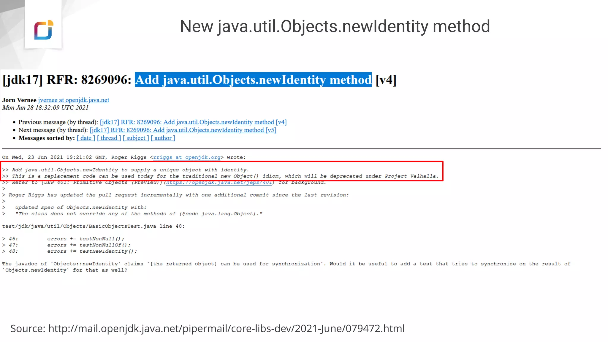 New java.util.Objects.newIdentity method
Source: http://mail.openjdk.java.net/pipermail/core-libs-dev/2021-June/079472.html
 
