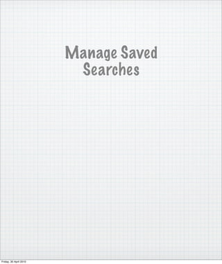 Manage Saved
                         Searches




Friday, 30 April 2010
 