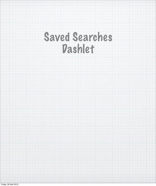 Saved Searches
                           Dashlet




Friday, 30 April 2010
 