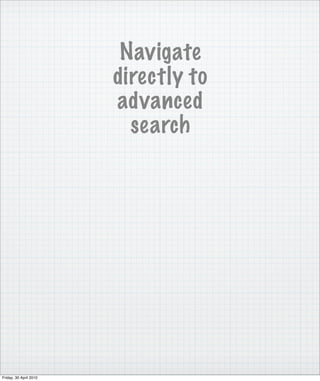 Navigate
                        directly to
                        advanced
                          search




Friday, 30 April 2010
 
