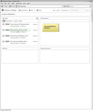 My Dashboard   Sites         People                   Help   Tools   My Account   Search all sites


  Joe Davis Dashboard

    My Tasks                                                              My Documents

     All    Due Today      Invites Pooled

     1     23 May   Please Review 3.3 Release Notes         Actions
                    Review and Approve, Not Started                             one second delay on
                                                                                moueover
     1     23 May   Please Review 3.3 Press Pack            Actions
                    Review and Approve, Not Started


     1     24 May   Please Review Welcome Letter            Actions
                    Review and Approve, Not Started


     1     24 May   Please Review Website Brief             Actions
                    Review and Approve, Not Started



   My Sites                                                               My Site Activities




Friday, 30 April 2010
 