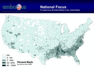 National Focus
To impact over 40 million Blacks in the United States