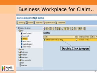Project System
Module (PS)
3030
Double Click to open
Business Workplace for Claim..
 