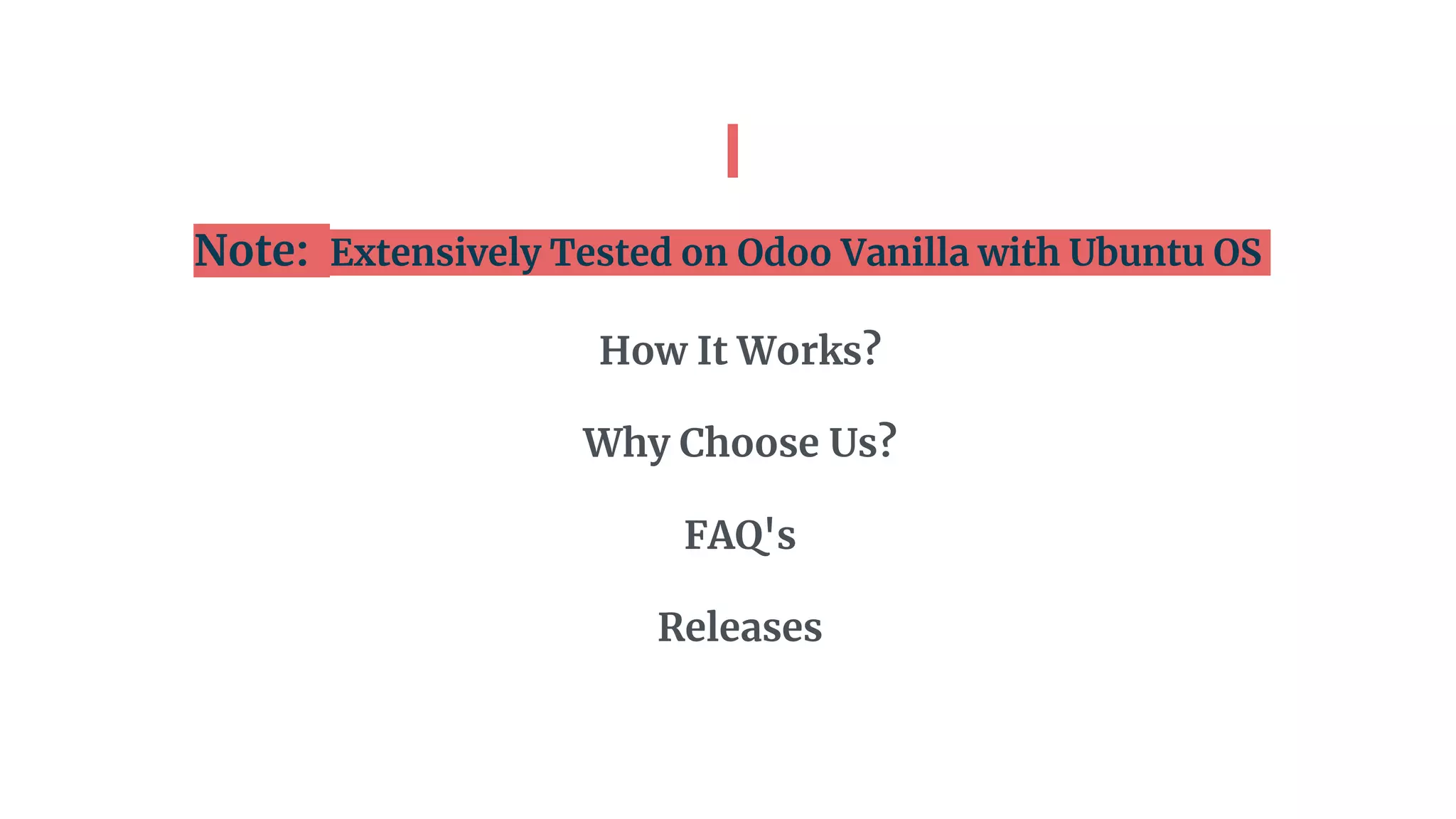 Note: Extensively Tested on Odoo Vanilla with Ubuntu OS
How It Works?
Why Choose Us?
FAQ's
Releases
 