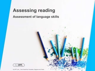 Assessment of language skills
Assessing reading
ALLPPT.com _ Free PowerPoint Templates, Diagrams and Charts
 