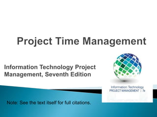 Information Technology Project
Management, Seventh Edition
Note: See the text itself for full citations.
 