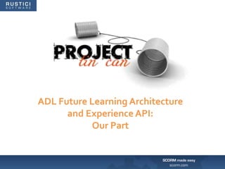 ADL Future Learning Architecture and Experience API: Our Part 