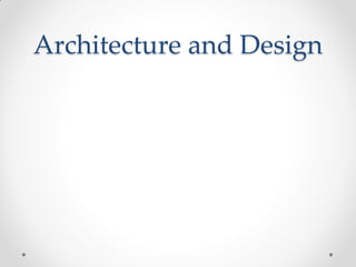 Architecture and Design
 