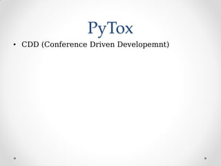 PyTox
• CDD (Conference Driven Developemnt)
 