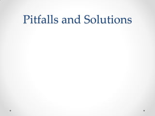 Pitfalls and Solutions
 