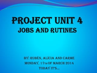 BY: RUBÉN, ALÍCIA AND CARME
MONDAY, 17TH OF MARCH 2014
Today iT’s…
 