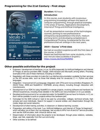 Programming for the 21st Century - First steps
Duration: 40 hours
Introduction
In this course, even students with no previ...