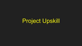 Project Upskill
 