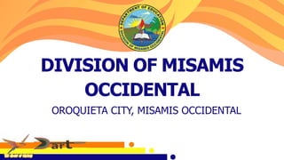 DIVISION OF MISAMIS
OCCIDENTAL
OROQUIETA CITY, MISAMIS OCCIDENTAL
 