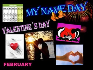 FEBRUARY MY name DAY  4.2. valentine´s day 