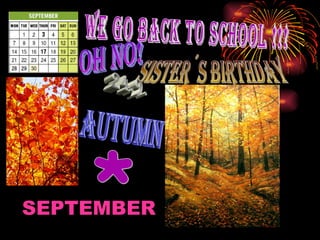 WE GO BACK TO SCHOOL !!! oh no! SISTER´S BIRTHDAY 24.9. autumn SEPTEMBER * 