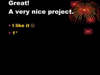 Great! A very nice project. I like it   1* 