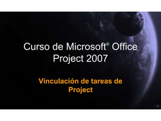 Curso de Microsoft® Office Project 2007 Vinculación de tareas de Project 