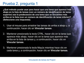 Vinculación de tareas de ProjectEscribir dependencias en la columna Predecesoras¿Qué sucede si debe establecer dependencias entre tareas que están bastante separadas en el plan del proyecto?Project ofrece una solución sencilla, como se muestra en la figura 1:Puede crear vínculos de dependencia si escribe directamente en la columna Predecesoras. 