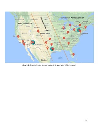 13
Figure 6: Selected cities plotted on the U.S. Map with 3 DCs located
Allentown, Pennsylvania DC
Mesa, Arizona DC
 