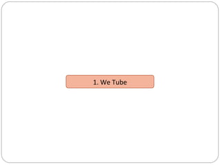 1. We Tube
 