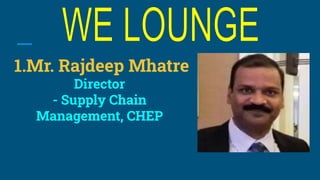 1.Mr. Rajdeep Mhatre
Director
- Supply Chain
Management, CHEP
 