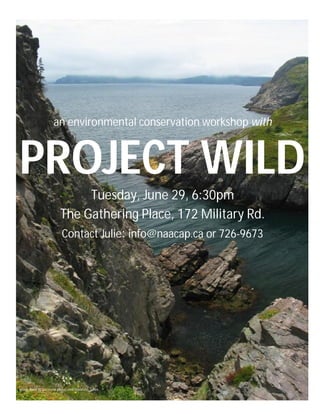 an environmental conservation workshop with



PROJECT WILD
                             Tuesday, June 29, 6:30pm
                        The Gathering Place, 172 Military Rd.
                        Contact Julie: info@naacap.ca or 726-9673




Image from: http://www.pbase.com/djwatt/st_johns
 