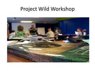 Project Wild Workshop 