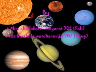 By Miss chadakarn  saiyarat 702  ( Fah ) Miss Sutthida watcharavijit 702  ( Ning ) 