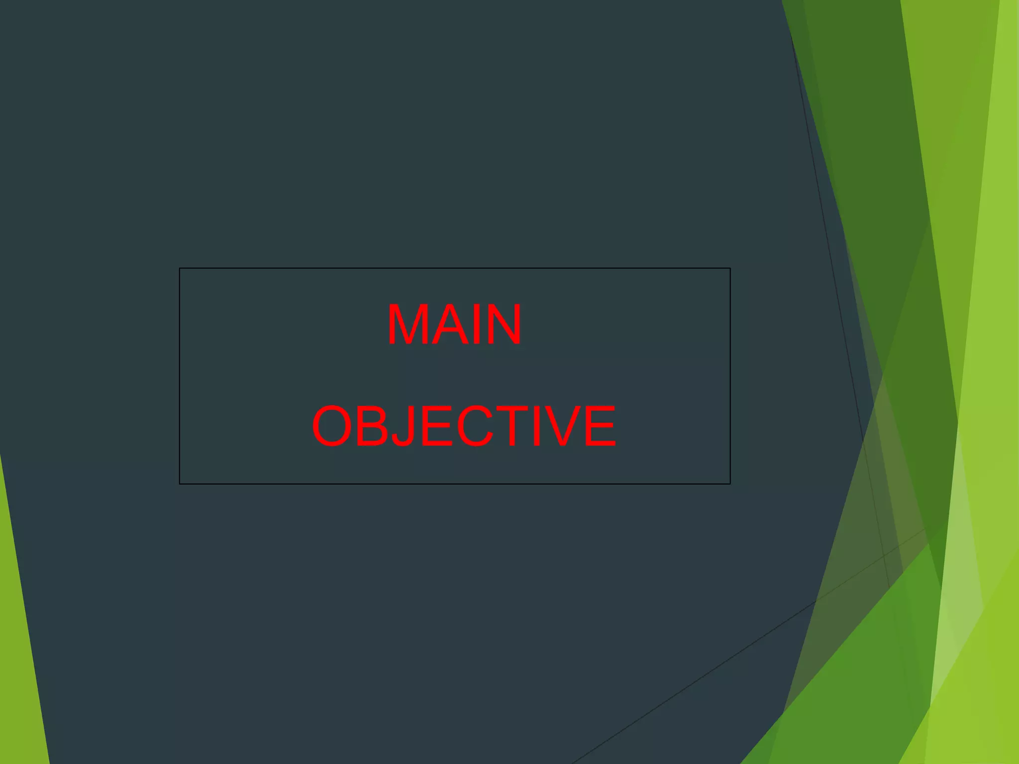 MAIN
OBJECTIVE
 