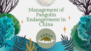 Management of
Pangolin
Endangerment in
China
 