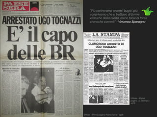 Il Male - Prima pagina Paese Sera - 1978
”Più scrivevamo enormi ‘bugie’, più
scoprivamo che si trattava di forme
ellittiche della realtà, meno false di tante
cronache correnti” - Vincenzo Sparagna
Il Male - Prima
pagina La Stampa -
1978
 