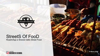 19 Marzo 2016
StreetS Of FooD
RoadmApp e Itinerari dello Street Food
 