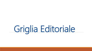 Griglia Editoriale
 
